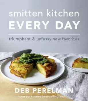 Smitten Kitchen Every Day: Triumphant and Unfussy New Favorites, Hardcover/Deb Perelman