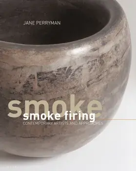 Smoke Firing. Contemporary Artists and Approaches, Hardback/Jane Perryman