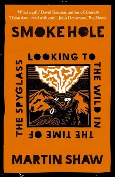 Smoke Hole. Looking to the Wild in the Time of the Spyglass, Paperback/Martin Shaw