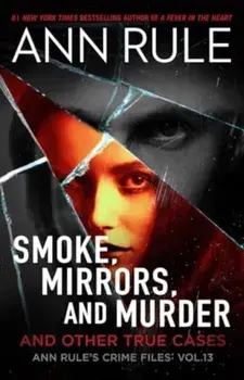 Smoke, Mirrors, and Murder. And Other True Cases, Paperback/Ann Rule