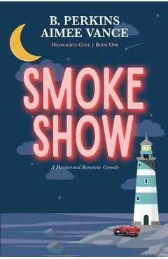 Smoke Show: Deadlights Cove, #1 - B. Perkins