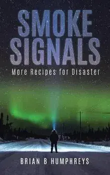 Smoke Signals: More Recipes for Disaster, Paperback/Brian B. Humphreys