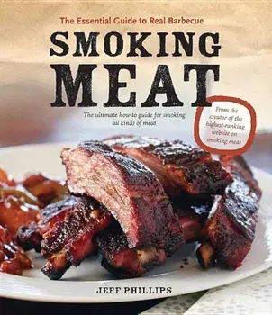 Smoking Meat: The Essential Guide to Real Barbecue, Paperback/Jeff Phillips
