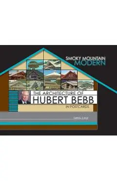 Smoky Mountain Modern: The Architecture of Hubert Bebb in Postcards - Greg Case