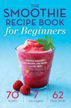 Smoothie Recipe Book for Beginners: Essential Smoothies to Get Healthy, Lose Weight, and Feel Great, Paperback/Mendocino Press