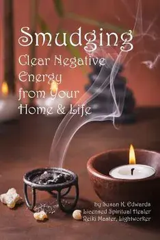 Smudging: Clear Negative Energy from Your Home & Life, Paperback/Susan K. Edwards