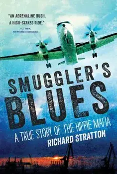 Smuggler's Blues: A True Story of the Hippie Mafia, Paperback/Richard Stratton