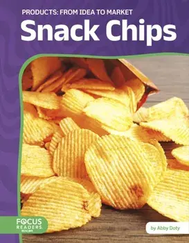 Snack Chips: From Idea to Market, Hardback/Abby Doty