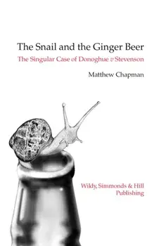 Snail and the Ginger Beer. The Singular Case of Donoghue v Stevenson, Hardback/Matthew Chapman