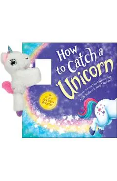 Snap & Snuggle: How to Catch a Unicorn - Adam Wallace