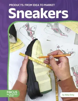 Sneakers: From Idea to Market, Hardback/Abby Doty