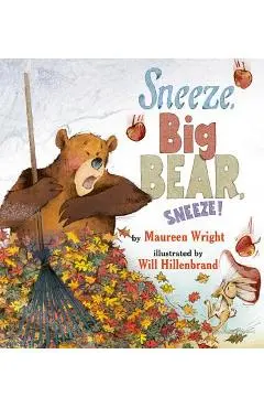 Sneeze, Big Bear, Sneeze! - Maureen Wright