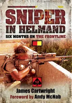 Sniper in Helmand: Six Months on the Frontline, Paperback/James Cartwright