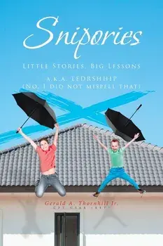 Snipories: Little Stories Big Lessons, Paperback/Gerald a. Thornhill Jr