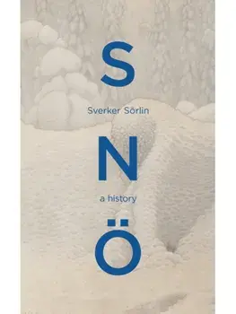Sno. A History, Hardback/Sverker Sorlin