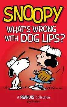 Snoopy: What's Wrong with Dog Lips?: A Peanuts Collection, Hardcover/Charles M. Schulz