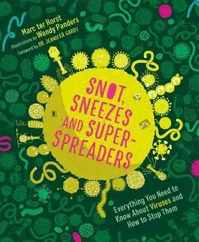 Snot, Sneezes, and Super-Spreaders. Everything You Need to Know About Viruses and How to Stop Them, Hardback/Marc ter Horst
