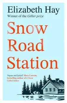 Snow Road Station. A New Yorker best book by an award-winning author, Paperback/Elizabeth Hay