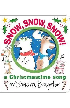 Snow, Snow, Snow!: A Christmastime Song - Sandra Boynton