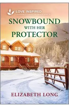Snowbound with Her Protector: An Uplifting Inspirational Romance - Elizabeth Long