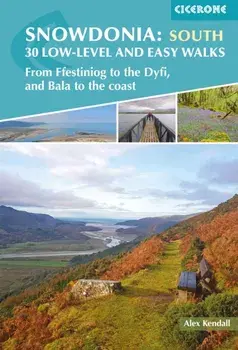 Snowdonia: 30 Low-level and easy walks - South. From Ffestiniog to the Dyfi, and Bala to the coast, Paperback/Alex Kendall