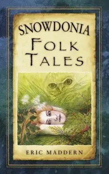 Snowdonia Folk Tales, Paperback/Eric Maddern