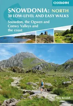 Snowdonia: Low-level and easy walks - North. Snowdon, the Ogwen and Conwy Valleys and the coast, Paperback/Alex Kendall
