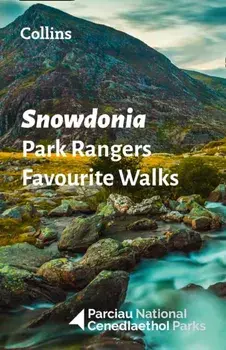Snowdonia Park Rangers Favourite Walks. 20 of the Best Routes Chosen and Written by National Park Rangers, Paperback/National Parks Uk