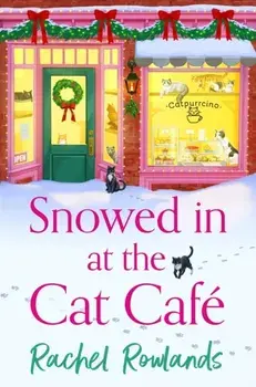 Snowed In at the Cat Cafe. A purr-fectly cosy small town Christmas romance to warm your heart!, Paperback/Rachel Rowlands