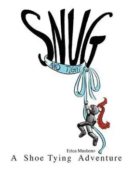 Snug and Tight: A Shoe Tying Adventure, Paperback/Erica Musheno