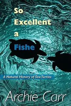 So Excellent a Fishe: A Natural History of Sea Turtles, Paperback/Archie F. Carr