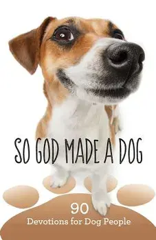 So God Made a Dog: 90 Devotions for Dog People, Paperback/Worthy Inspired