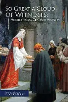 So Great A Cloud of Witnesses: Heroes From Church History, Paperback/Robert J. Terry