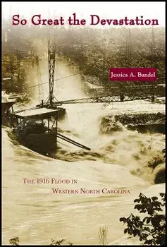 So Great the Devastation: The 1916 Flood in Western North Carolina, Paperback/Jessica A. Bandel