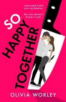 So Happy Together. An unrelentingly twisty, darkly hilarious thriller you won’t be able to put down!, Hardback/Olivia Worley