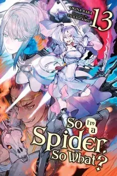 So I'm a Spider, So What?, Vol. 13 (light novel), Paperback/Okina Baba