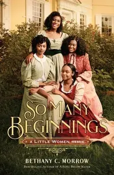 So Many Beginnings: A Little Women Remix, Paperback/Bethany C. Morrow
