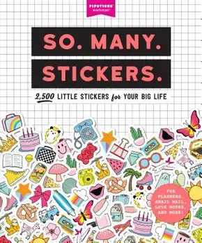 So. Many. Stickers.: 2,500 Little Stickers for Your Big Life, Paperback/Pipsticks(r)+workman(r)