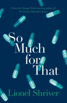 So Much for That, Paperback/Lionel Shriver