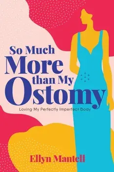 So Much More than My Ostomy: Loving My Perfectly Imperfect Body, Paperback/Ellyn Mantell