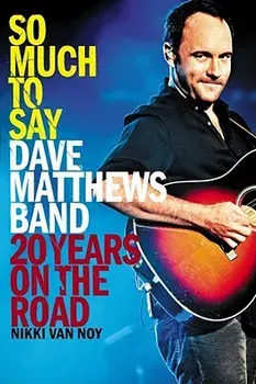 So Much to Say: Dave Matthews Band--20 Years on the Road, Paperback/Nikki Van Noy