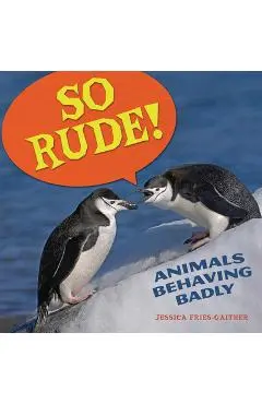 So Rude!: Animals Behaving Badly - Jessica Fries-gaither