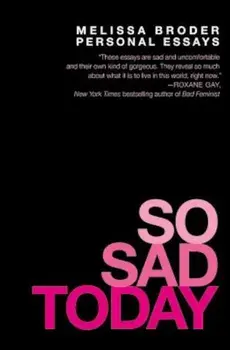 So Sad Today: Personal Essays, Paperback/Melissa Broder