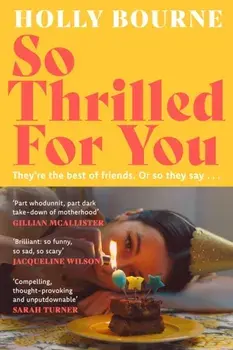 So Thrilled For You. the conversation-starting new novel from the bestselling author of How Do You Like Me Now?, Hardback/Holly Bourne