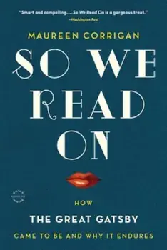 So We Read on: How the Great Gatsby Came to Be and Why It Endures, Paperback/Maureen Corrigan