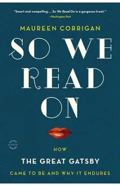 So We Read on: How the Great Gatsby Came to Be and Why It Endures - Maureen Corrigan