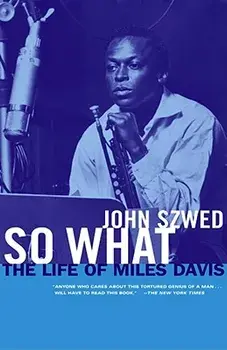 So What: The Life of Miles Davis, Paperback/John Szwed