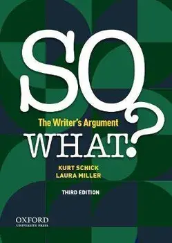 So What?: The Writer's Argument, Paperback/Kurt Schick