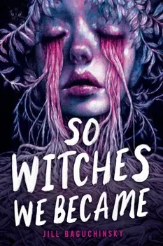 So Witches We Became, Hardback/Jill Baguchinsky