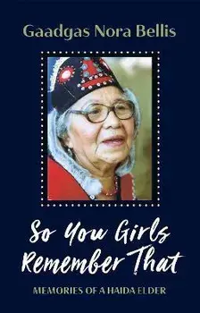 So You Girls Remember That. Memoir of a Haida Elder, Paperback/Gaadgas Nora Bellis
